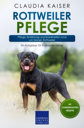 Rottweiler Pflege: Pflege, Ernährung und Krankheiten rund um Deinen Rottweiler von Expertengruppe Verlag