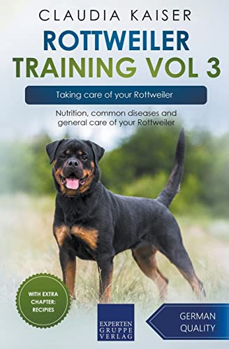 Rottweiler Training Vol 3 – Taking care of your Rottweiler: Nutrition, common diseases and general care of your Rottweiler von Expertengruppe Verlag