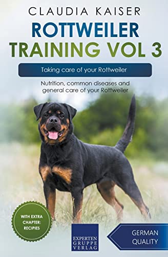 Rottweiler Training Vol 3 – Taking care of your Rottweiler: Nutrition, common diseases and general care of your Rottweiler Rottweiler Training Vol 3 – Taking care of your Rottweiler: Nutrition, common diseases and general care of your Rottweiler