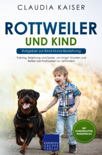 Rottweiler und Kind - Ratgeber zur Kind-Hund-Beziehung: Training, Erziehung und Spiele, um Angst, Knurren und Beißen bei Rottweilern zu verhindern Rottweiler und Kind - Ratgeber zur Kind-Hund-Beziehung: Training, Erziehung und Spiele, um Angst, Knurren und Beißen bei Rottweilern zu verhindern