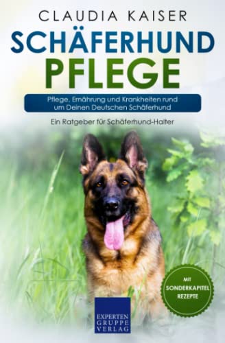 Schäferhund Pflege: Pflege, Ernährung und Krankheiten rund um Deinen Deutschen Schäferhund von Expertengruppe Verlag
