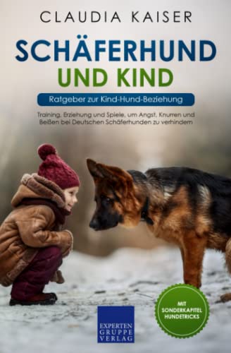 Schäferhund und Kind - Ratgeber zur Kind-Hund-Beziehung: Training, Erziehung und Spiele, um Angst, Knurren und Beißen bei Deutschen Schäferhunden zu verhindern von Expertengruppe Verlag