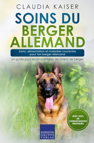Soins du berger allemand: Soins, alimentation et maladies courantes pour ton berger allemand von Expertengruppe Verlag
