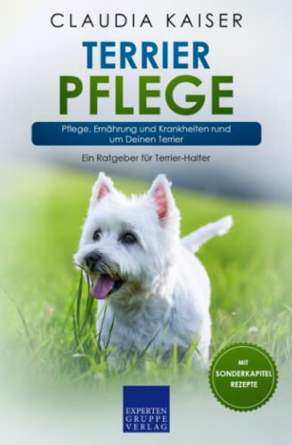 Terrier Pflege: Pflege, Ernährung und Krankheiten rund um Deinen Terrier von Expertengruppe Verlag