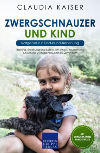 Zwergschnauzer und Kind - Ratgeber zur Kind-Hund-Beziehung: Training, Erziehung und Spiele, um Angst, Knurren und Beißen bei Zwergschnauzern zu verhindern von Expertengruppe Verlag