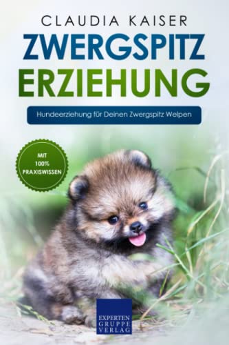 Zwergspitz Erziehung: Hundeerziehung für Deinen Zwergspitz Welpen von Expertengruppe Verlag