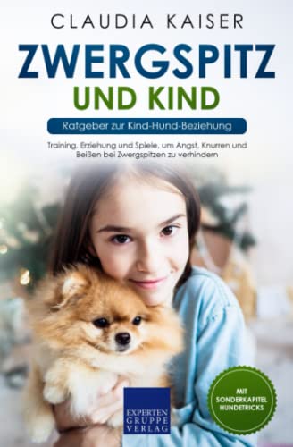 Zwergspitz und Kind - Ratgeber zur Kind-Hund-Beziehung: Training, Erziehung und Spiele, um Angst, Knurren und Beißen bei Zwergspitzen zu verhindern Zwergspitz und Kind - Ratgeber zur Kind-Hund-Beziehung: Training, Erziehung und Spiele, um Angst, Knurren und Beißen bei Zwergspitzen zu verhindern