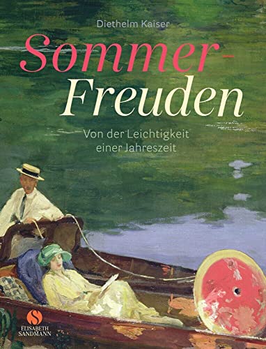 Sommer-Freuden: Von der Leichtigkeit einer Jahreszeit: Stimmungsvolle Gemälde, kluge Texte, hochwertige Ausstattung – das ideale Geschenkbuch für alle, die den Sommer lieben! von Elisabeth Sandmann Verlag