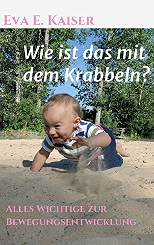 Wie ist das mit dem Krabbeln?: Alles Wichtige zur Bewegungsentwicklung von tredition