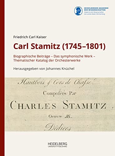 Carl Stamitz (1745–1801): Biographische Beiträge – Das symphonische Werk – Thematischer Katalog der Orchesterwerke (Schriften zur Südwestdeutschen Hofmusik) von Heidelberg University Publishing