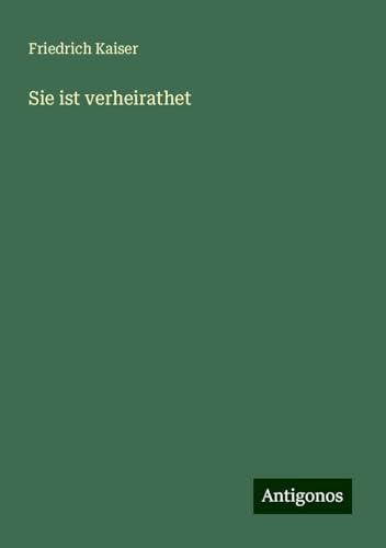 Sie ist verheirathet von Antigonos Verlag