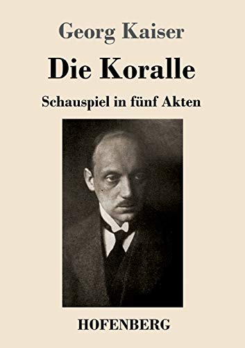 Die Koralle: Schauspiel in fünf Akten von Hofenberg