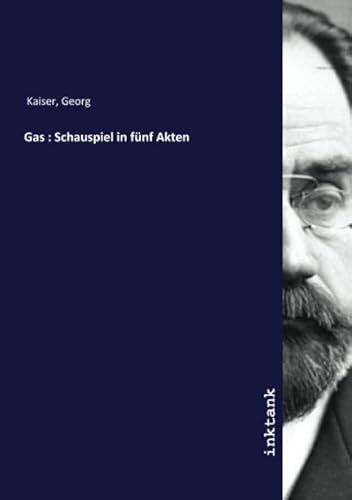 Gas : Schauspiel in fünf Akten