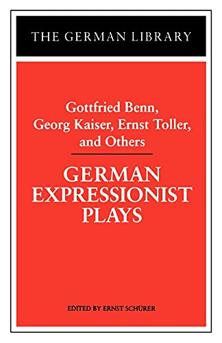 German Expressionist Plays: Gottfried Benn, Georg Kaiser, Ernst Toller and Others (German Library, 66)