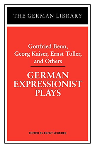 German Expressionist Plays: Gottfried Benn, Georg Kaiser, Ernst Toller and Others (German Library, 66)