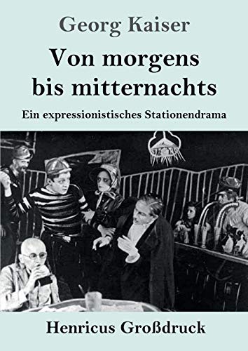 Von morgens bis mitternachts (Großdruck): Ein expressionistisches Stationendrama
