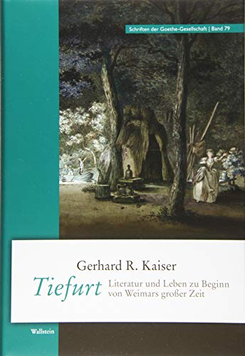 Tiefurt: Literatur und Leben zu Beginn von Weimars großer Zeit (Schriften der Goethe-Gesellschaft) von Wallstein Verlag GmbH