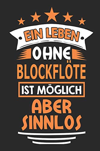 Ein Leben ohne Blockflöte ist möglich aber sinnlos: Notizbuch, Notizblock, Geburtstag Geschenk Buch mit 110 linierten Seiten