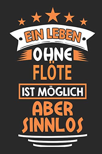 Ein Leben ohne Flöte ist möglich aber sinnlos: Notizbuch, Notizblock, Geburtstag Geschenk Buch mit 110 linierten Seiten