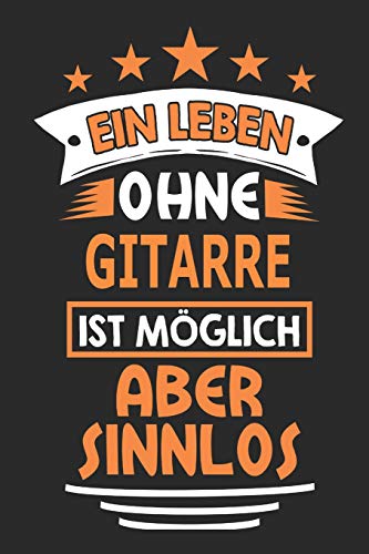 Ein Leben ohne Gitarre ist möglich aber sinnlos: Notizbuch, Notizblock, Geburtstag Geschenk Buch mit 110 linierten Seiten