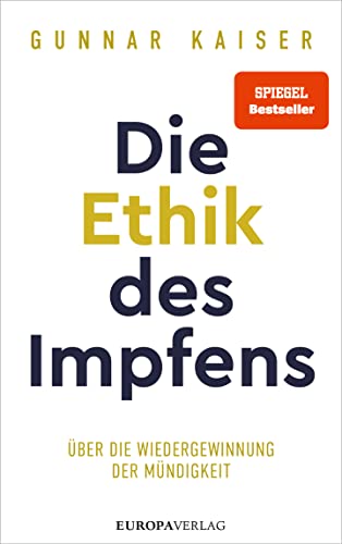 Die Ethik des Impfens: Über die Wiedergewinnung der Mündigkeit von Europa Verlag GmbH