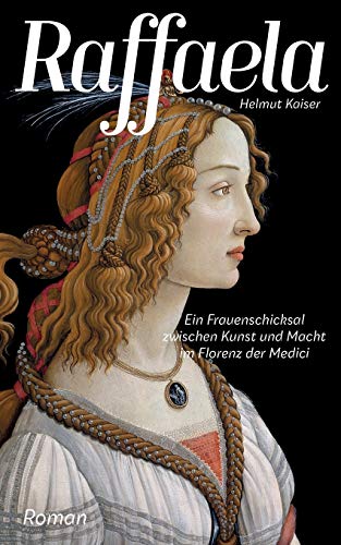 Raffaela: Ein Frauenschicksal zwischen Kunst und Macht im Florenz der Medici von Books on Demand