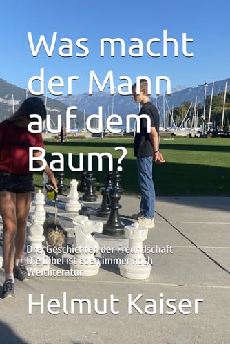 Was macht der Mann auf dem Baum? Drei Geschichten der Freundschaft: Die Bibel ist eben immer noch Weltliteratur