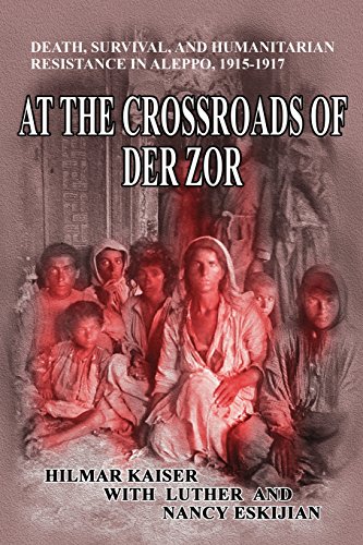 At the Crossroads of Der Zor: Death, Survival, and Humanitarian Resistance in Aleppo, 1915-1917 von Signalman Publishing