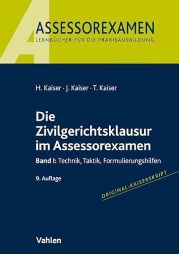 Die Zivilgerichtsklausur im Assessorexamen: Band I: Technik, Taktik, Formulierungshilfen Die Zivilgerichtsklausur im Assessorexamen: Band I: Technik, Taktik, Formulierungshilfen