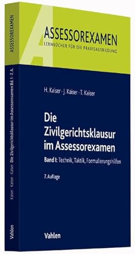 Die Zivilgerichtsklausur im Assessorexamen: Band I: Technik, Taktik, Formulierungshilfen