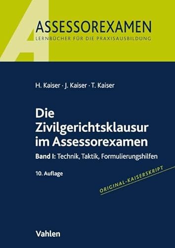 Die Zivilgerichtsklausur im Assessorexamen: Band I: Technik, Taktik, Formulierungshilfen Die Zivilgerichtsklausur im Assessorexamen: Band I: Technik, Taktik, Formulierungshilfen