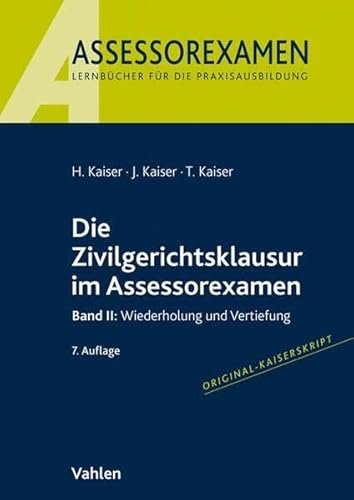 Die Zivilgerichtsklausur im Assessorexamen: Band II: Wiederholung und Vertiefung Die Zivilgerichtsklausur im Assessorexamen: Band II: Wiederholung und Vertiefung