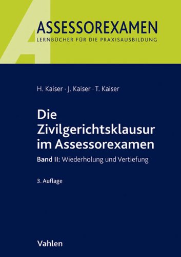 Die Zivilgerichtsklausur im Assessorexamen: Band II: Wiederholung und Vertiefung