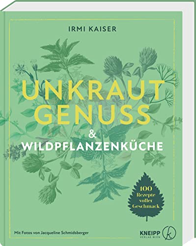 Unkrautgenuss & Wildpflanzenküche. 100 Rezepte voller Geschmack. Wildkräuter, Blumen und Unkraut saisonal bestimmen, sammeln und kochen! Unkrautgenuss & Wildpflanzenküche. 100 Rezepte voller Geschmack. Wildkräuter, Blumen und Unkraut saisonal bestimmen, sammeln und kochen!