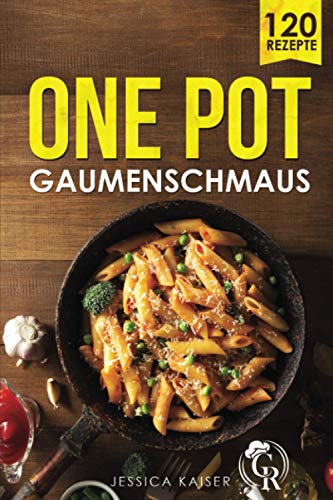 One Pot Gaumenschmaus: 120 leckere Rezepte aus einem Topf. Eine kulinarische Weltreise mit diesem One Pot Kochbuch. Vegane & vegetarische Gerichte, Low Carb, Soulfood, Suppen und Pasta Rezepte. von Independently published