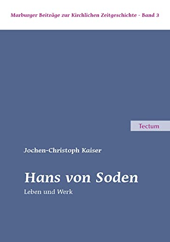 Hans von Soden: Leben und Werk (Marburger Beiträge zur Kirchlichen Zeitgeschichte)