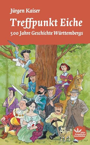 Treffpunkt Eiche: 500 Jahre Geschichte Württembergs von Evangelischer Verlag Stuttgart