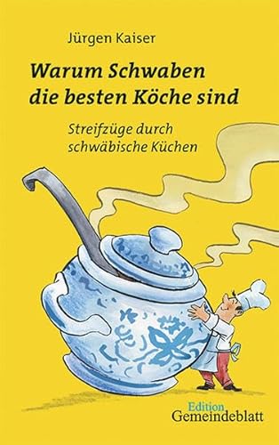 Warum Schwaben die besten Köche sind: Historische Streifzüge durch die schwäbische Küche von Edition Evangelisches Gemeindeblatt