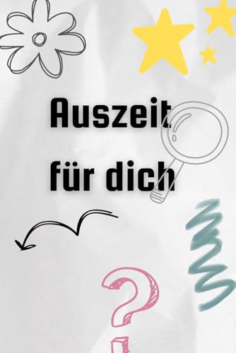 Auszeit für dich: Nicht nur ein Rätselbuch- Für deinen Geist, deine Kreativität und deine Seele. von Independently published
