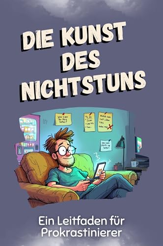 Die Kunst des Nichtstuns - Das perfekte Geschenk für Weihnachten und Geburtstag für Männer, Frauen und Teenager: Ein Leitfaden für Prokrastinierer von FlipFlop
