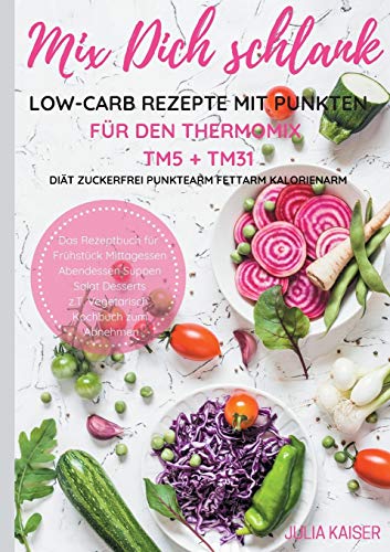 Mix Dich schlank Low-Carb Rezepte mit Punkten für den Thermomix TM5 + TM31 Diät Zuckerfrei Punktearm Fettarm Kalorienarm Das Rezeptbuch für Frühstück ... z.T. vegetarisch Kochbuch zum Abnehmen Mix Dich schlank Low-Carb Rezepte mit Punkten für den Thermomix TM5 + TM31 Diät Zuckerfrei Punktearm Fettarm Kalorienarm Das Rezeptbuch für Frühstück ... z.T. vegetarisch Kochbuch zum Abnehmen