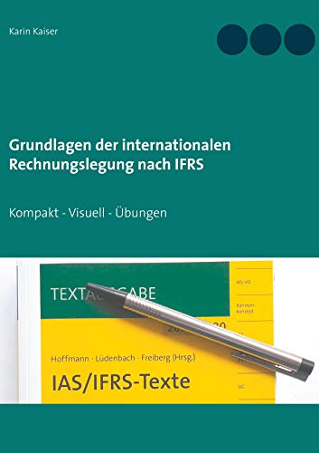 Grundlagen der internationalen Rechnungslegung nach IFRS: Kompakt - Visuell - Übungen (doktor kaiser "Rechnungswesen leicht gemacht", Band 3) von Books on Demand GmbH