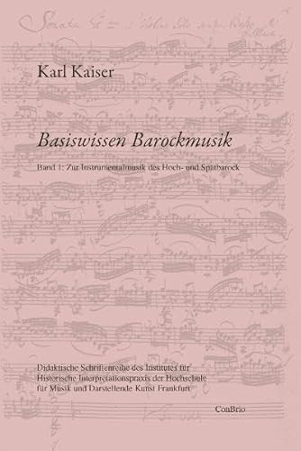 Basiswissen Barockmusik: Band 1: Zur Instrumentalmusik des Hoch- und Spätbarock (Basiswissen Barockmusik / Didaktische Schriftenreihe des Institutes ... für Musik und Darstellende Kunst Frankfurt)