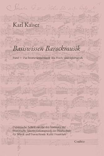Basiswissen Barockmusik: Band 1: Zur Instrumentalmusik des Hoch- und Spätbarock (Basiswissen Barockmusik / Didaktische Schriftenreihe des Institutes ... für Musik und Darstellende Kunst Frankfurt)