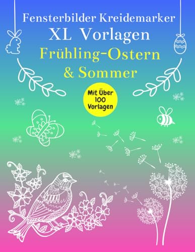Fensterbilder Kreidemarker Vorlagen Frühling & Ostern: Über 100 abwechslungsreiche Motive | Wiederverwendbar | XL Fenstervorlagen Buch | Schablonen ... | Bemalen mit dem abwischbaren Kreidestift von Independently published