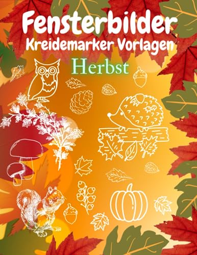Fensterbilder Kreidemarker Vorlagen Herbst: XL Fenstervorlagen Buch mit Halloween, Pilze, Eulen, Kürbis, Wald Motives für Kinder ab 5 Jahren & ... | Bemalen mit dem abwischbaren Kreidestift