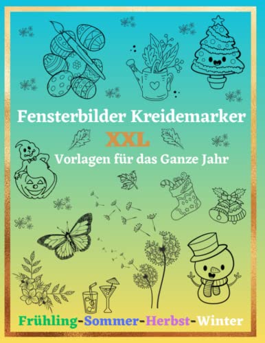 Fensterbilder Kreidemarker Vorlagen XXL: für das ganze Jahr - Frühling, Sommer, Herbst, Winter | Fensterdeko Motive für Kinder und Erwachsene | Fenstervorlagen Buch Wiederverwendbare von Independently published