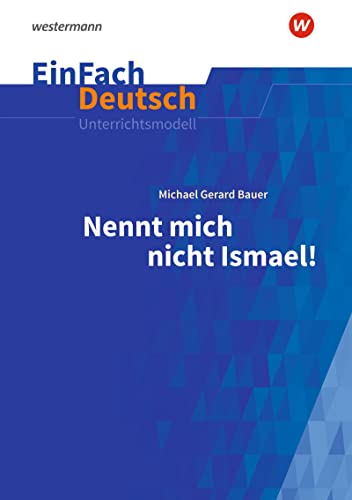 EinFach Deutsch Unterrichtsmodelle: Michael Gerard Bauer: Nennt mich nicht Ismael! Klassen 5 - 7 von Schoeningh Verlag