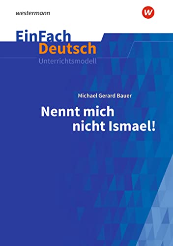 EinFach Deutsch Unterrichtsmodelle: Michael Gerard Bauer: Nennt mich nicht Ismael! Klassen 5 - 7 von SCHÖNINGH VERLAG IM WESTERMANN SCHULBUCH