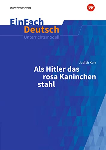 EinFach Deutsch Unterrichtsmodelle: Judith Kerr: Als Hitler das rosa Kaninchen stahl Klassen 5 - 7 von SCHÖNINGH VERLAG IM WESTERMANN SCHULBUCH